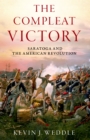 The Compleat Victory : Saratoga and the American Revolution - eBook