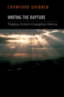 Writing the Rapture : Prophecy Fiction in Evangelical America - eBook