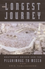 The Longest Journey : Southeast Asians and the Pilgrimage to Mecca - eBook