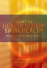 Integrating Health Promotion and Mental Health : An Introduction to Policies, Principles, and Practices - eBook