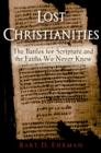 Lost Christianities : The Battles for Scripture and the Faiths We Never Knew - eBook