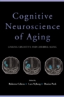 Cognitive Neuroscience of Aging : Linking Cognitive and Cerebral Aging - eBook