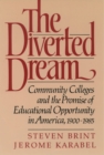 The Diverted Dream : Community Colleges and the Promise of Educational Opportunity in America, 1900-1985 - eBook