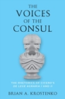 The Voices of the Consul : The Rhetorics of Cicero's de lege agraria I and II - Book