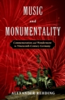 Music and Monumentality : Commemoration and Wonderment in Nineteenth Century Germany - eBook