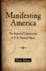 Manifesting America : The Imperial Construction of U.S. National Space - eBook
