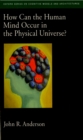 How Can the Human Mind Occur in the Physical Universe? - eBook
