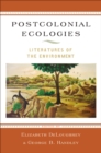 Postcolonial Ecologies : Literatures of the Environment - eBook