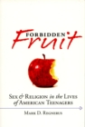 Forbidden Fruit : Sex & Religion in the Lives of American Teenagers - eBook