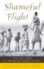 Shameful Flight : The Last Years of the British Empire in India - eBook