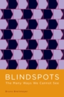 Blindspots : The Many Ways We Cannot See - eBook