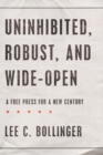 Uninhibited, Robust, and Wide-Open : A Free Press for a New Century - eBook