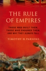 The Rule of Empires : Those Who Built Them, Those Who Endured Them, and Why They Always Fall - eBook