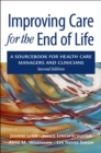Improving Care for the End of Life : A Sourcebook for Health Care Managers and Clinicians - eBook