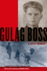 Gulag Boss : A Soviet Memoir - eBook