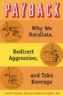 Payback : Why We Retaliate, Redirect Aggression, and Take Revenge - eBook