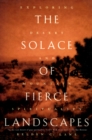 The Solace of Fierce Landscapes : Exploring Desert and Mountain Spirituality - eBook
