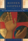 Hidden Gospels : How the Search for Jesus Lost Its Way - eBook