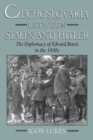 Czechoslovakia between Stalin and Hitler : The Diplomacy of Edvard Bene? in the 1930s - eBook