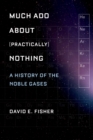 Much Ado about (Practically) Nothing : A History of the Noble Gases - eBook
