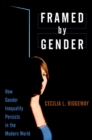 Framed by Gender : How Gender Inequality Persists in the Modern World - eBook