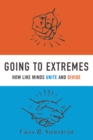 Going to Extremes : How Like Minds Unite and Divide - eBook