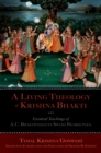 A Living Theology of Krishna Bhakti : Essential Teachings of A. C. Bhaktivedanta Swami Prabhupada - eBook