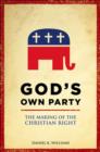 God's Own Party : The Making of the Christian Right - eBook