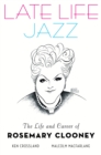 Late Life Jazz : The Life and Career of Rosemary Clooney - eBook