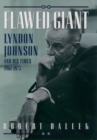 Flawed Giant : Lyndon Johnson and His Times, 1961-1973 - eBook