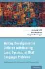 Writing Development in Children with Hearing Loss, Dyslexia, or Oral Language Problems : Implications for Assessment and Instruction - eBook