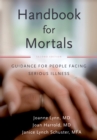 Handbook for Mortals : Guidance for People Facing Serious Illness - eBook