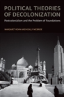 Political Theories of Decolonization : Postcolonialism and the Problem of Foundations - eBook