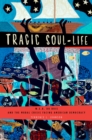 Tragic Soul-Life : W.E.B. Du Bois and the Moral Crisis Facing American Democracy - eBook