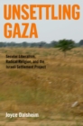 Unsettling Gaza : Secular Liberalism, Radical Religion, and the Israeli Settlement Project - eBook