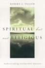 Spiritual, but not Religious : Understanding Unchurched America - eBook