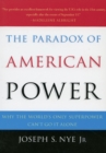 The Paradox of American Power : Why the World's Only Superpower Can't Go It Alone - eBook