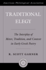Traditional Elegy : The Interplay of Meter, Tradition, and Context in Early Greek Poetry - eBook