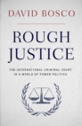 Rough Justice : The International Criminal Court in a World of Power Politics - eBook