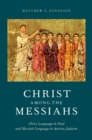 Christ Among the Messiahs : Christ Language in Paul and Messiah Language in Ancient Judaism - eBook