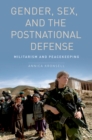 Gender, Sex and the Postnational Defense : Militarism and Peacekeeping - eBook