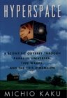 Hyperspace : A Scientific Odyssey through Parallel Universes, Time Warps, and the Tenth Dimension - eBook