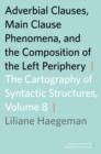 Adverbial Clauses, Main Clause Phenomena, and Composition of the Left Periphery : The Cartography of Syntactic Structures, Volume 8 - eBook