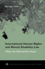 International Human Rights and Mental Disability Law : When the Silenced are Heard - eBook