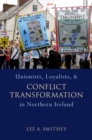 Unionists, Loyalists, and Conflict Transformation in Northern Ireland - eBook