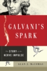 Galvani's Spark : The Story of the Nerve Impulse - eBook