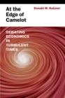 At the Edge of Camelot : Debating Economics in Turbulent Times - eBook