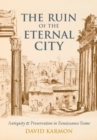 The Ruin of the Eternal City : Antiquity and Preservation in Renaissance Rome - eBook