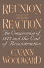 Reunion and Reaction : The Compromise of 1877 and the End of Reconstruction - eBook