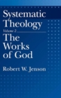 Systematic Theology : Volume 2: The Works of God - eBook